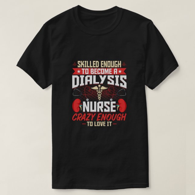 Skilled Enough to Become a Dialysis Nurse - Funny T-Shirt (Design Front)