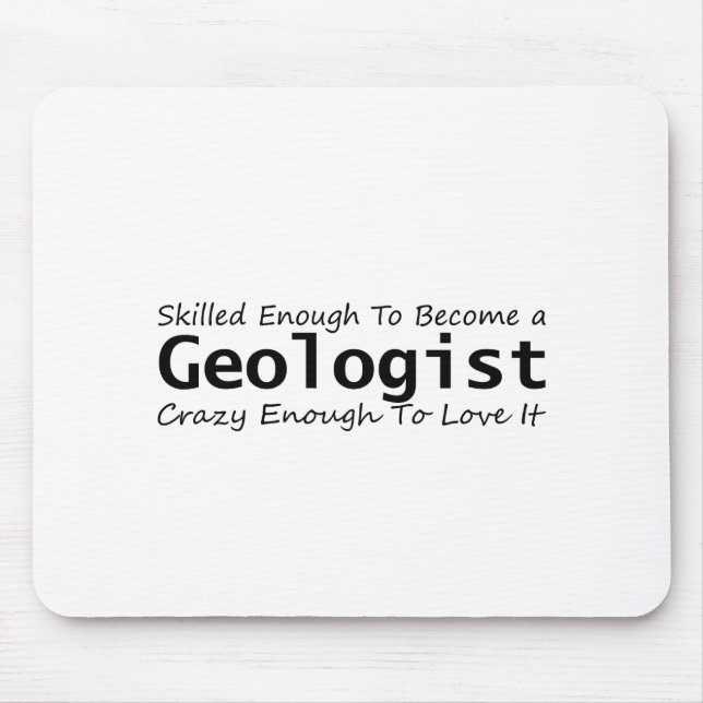 Skilled Enough To Become a Geologist Crazy Enough Mouse Pad (Front)