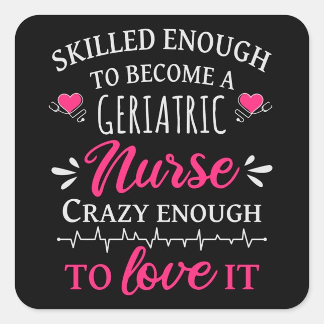 Skilled enough to become a geriatric nurse square sticker (Front)