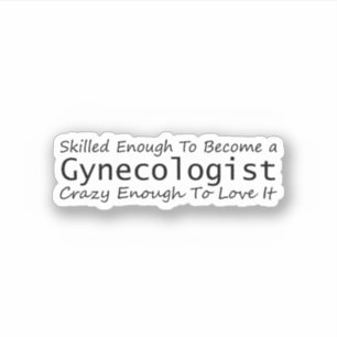 Skilled Enough To Become a Gynaecologist Crazy