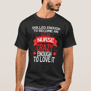 Skilled Enough To Become A Icu Nurse T-Shirt