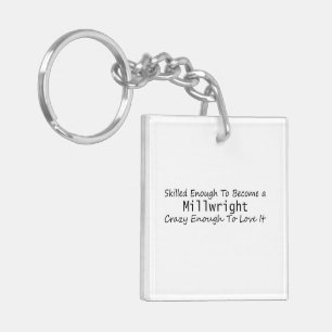Skilled Enough To Become a Millwright Crazy Enough Key Ring