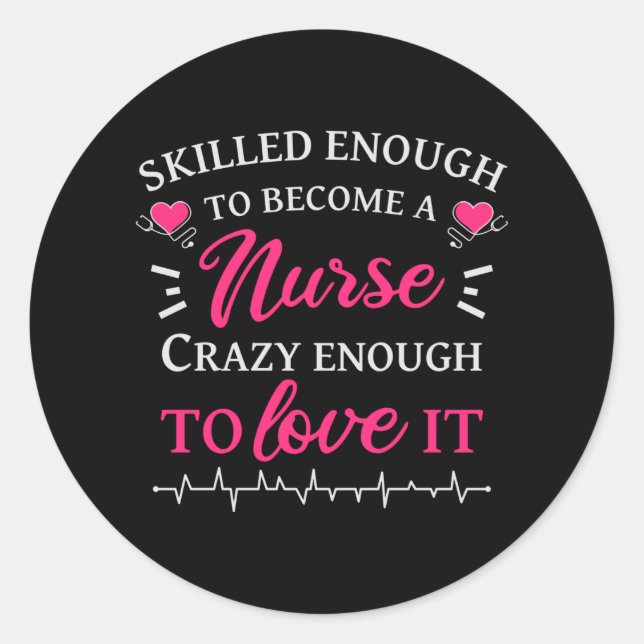 Skilled enough to become a nurse crazy to love it classic round sticker (Front)