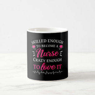 Skilled enough to become a nurse crazy to love it coffee mug