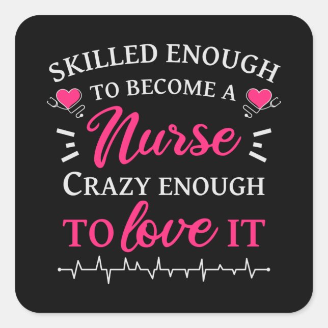 Skilled enough to become a nurse crazy to love it square sticker (Front)
