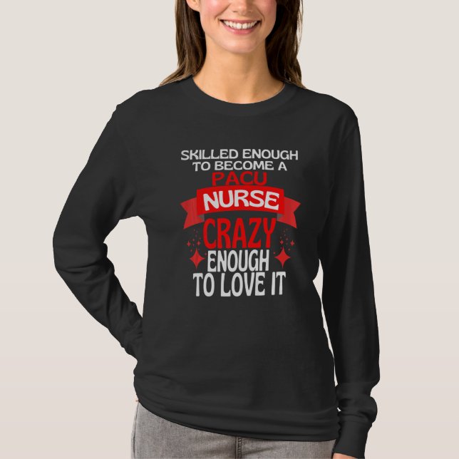 Skilled Enough To Become A PACU Nurse T-Shirt (Front)