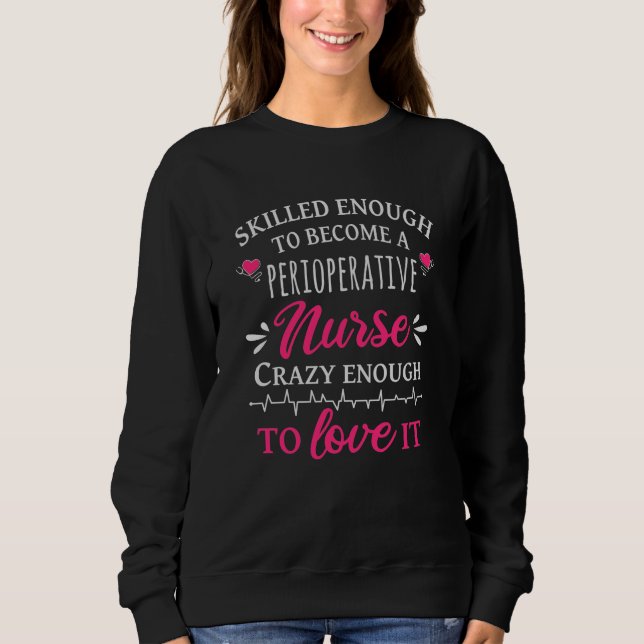 Skilled enough to become a Perioperative Nurse Sweatshirt (Front)