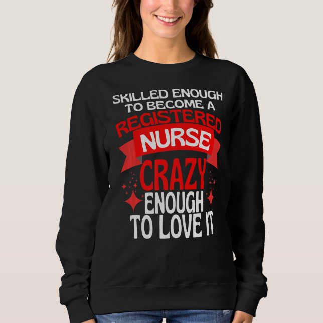 Skilled Enough To Become A Registered Nurse Sweatshirt (Front)