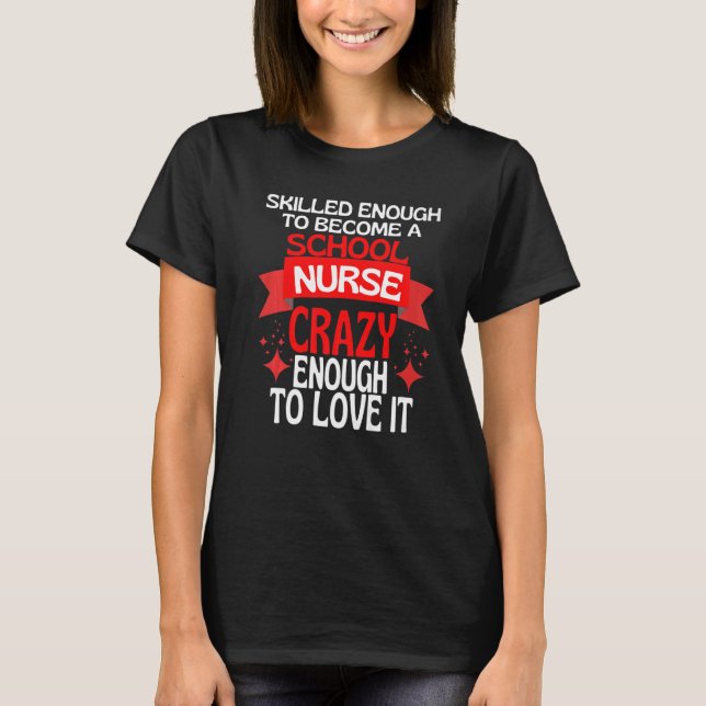 Skilled Enough To Become A SCHOOL Nurse T-Shirt (Front)
