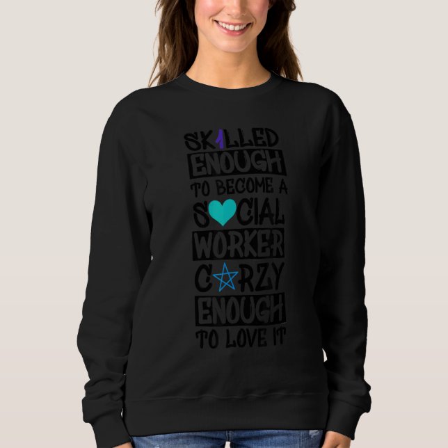 Skilled Enough To Become A Social Worker Crazy Eno Sweatshirt (Front)