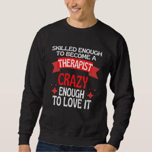 Skilled Enough To Become A Therapist Sweatshirt