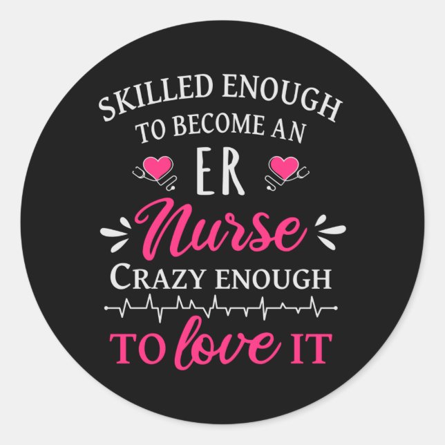 Skilled enough to become an ER nurse Classic Round Sticker (Front)
