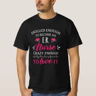 Skilled enough to become an ER nurse T-Shirt