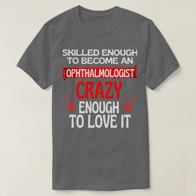 Skilled Enough To Become An Ophthalmologist T-Shirt (Design Front)