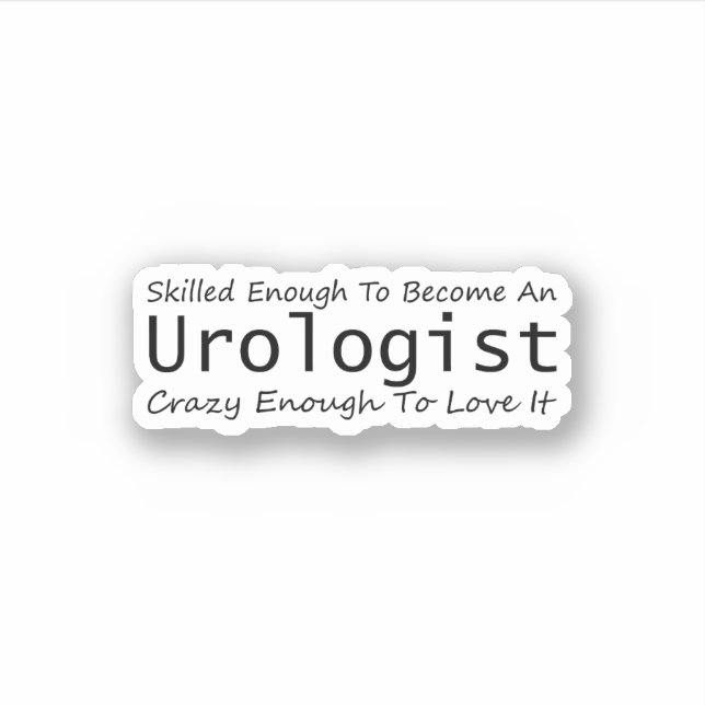 Skilled Enough To Become An Urologist Crazy Enough (Front)