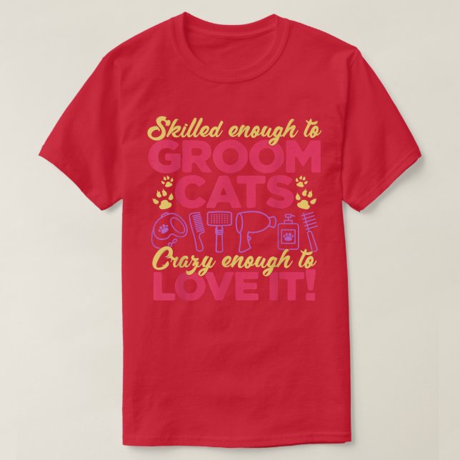 Skilled Enough To Groom Cats and Crazy Enough to L T-Shirt (Design Front)