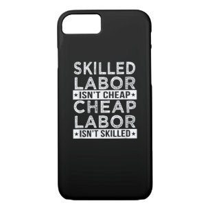 Skilled Labor Isn’t Cheap Labor Isn’t Skilled Labo Case-Mate iPhone Case