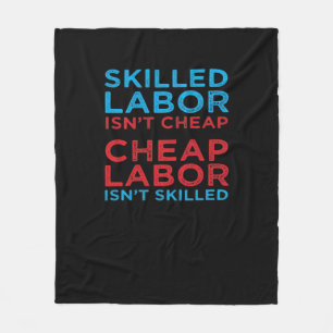 Skilled Labor Isn’t Cheap Laborer Labor Gift Class Fleece Blanket