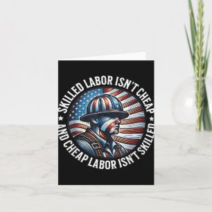 Skilled Labor Isnt Cheap And Cheap Labor Isnt Skil Card
