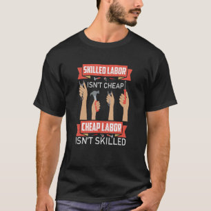 Skilled Labor Isn't Cheap Plumber Mechanic Electri T-Shirt