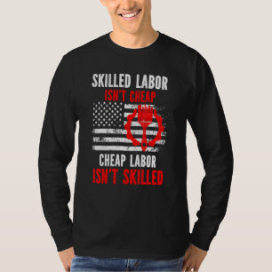 Skilled Labor Isn't Cheap T-Shirt