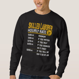 Skilled Laborer Hourly Rate Skilled Worker Sweatshirt