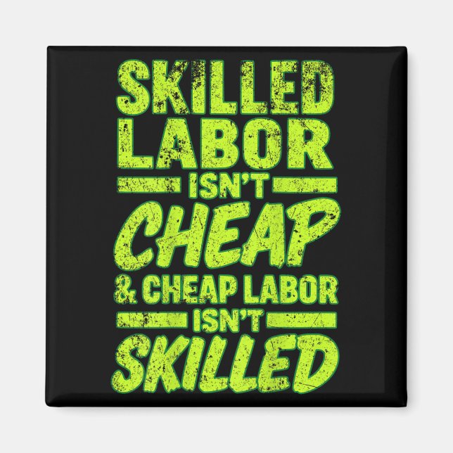 Skilled Labour Isn&#39;t Cheap And Cheap Labour Is Magnet (Front)