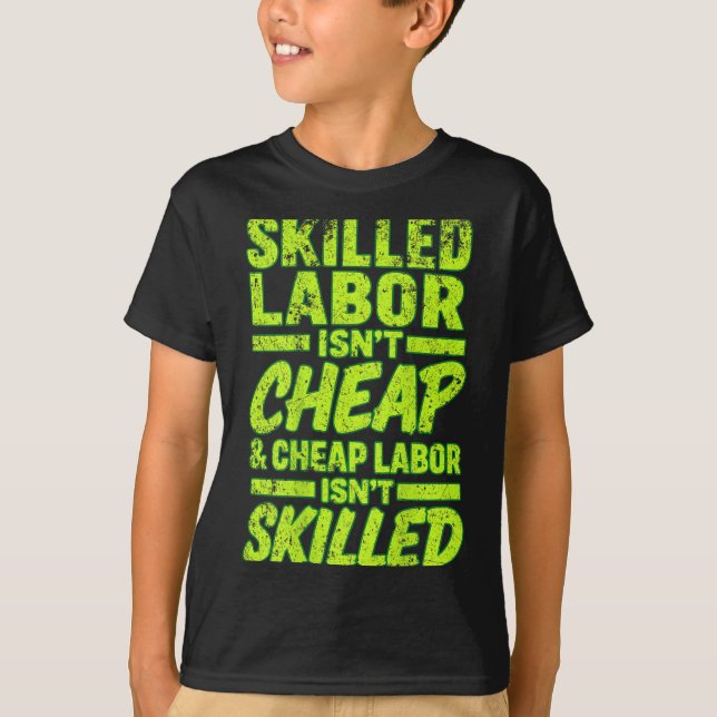 Skilled Labour Isn't Cheap And Cheap Labour Is T-Shirt (Front)