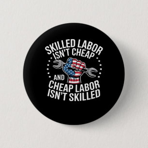 Skilled Labour Isn’t Cheap And Cheap Labour Isn’t  6 Cm Round Badge