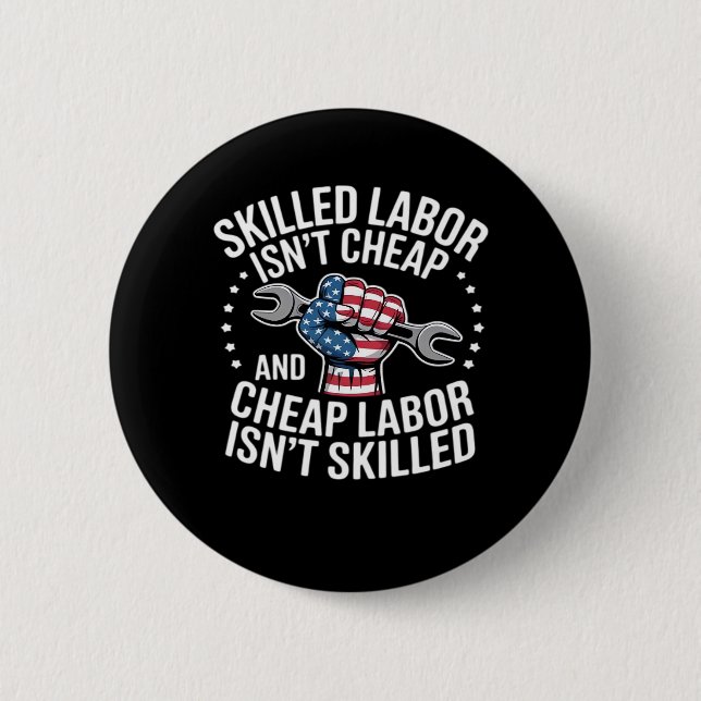 Skilled Labour Isn’t Cheap And Cheap Labour Isn’t  6 Cm Round Badge (Front)