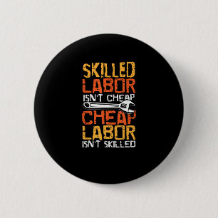 Skilled Labour Isn’t Cheap Cheap Labour Isn’t Skil 6 Cm Round Badge