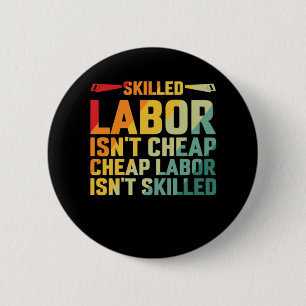 Skilled Labour Isn’t Cheap Cheap Labour Isn’t Skil 6 Cm Round Badge