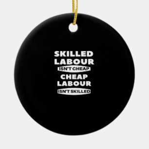 Skilled Labour Isn’t Cheap Cheap Labour Isn’t Skil Ceramic Tree Decoration