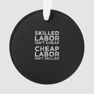 Skilled Labour Isn’t Cheap Cheap Labour Isn’t Skil Ornament