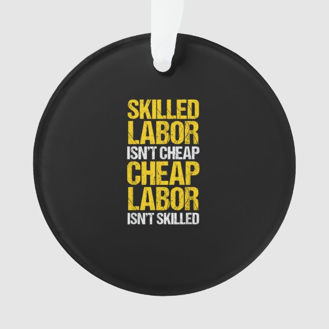 Skilled Labour Isn’t Cheap Cheap Labour Isn’t Skil Ornament (Front)