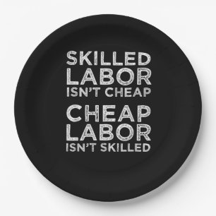 Skilled Labour Isn’t Cheap Cheap Labour Isn’t Skil Paper Plate