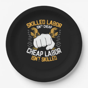 Skilled Labour Isn’t Cheap Cheap Labour Isn’t Skil Paper Plate