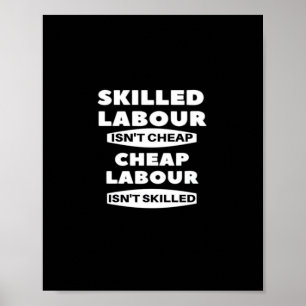 Skilled Labour Isn’t Cheap Cheap Labour Isn’t Skil Poster