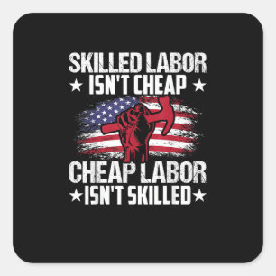 Skilled Labour Isn’t Cheap Cheap Labour Isn’t Skil Square Sticker