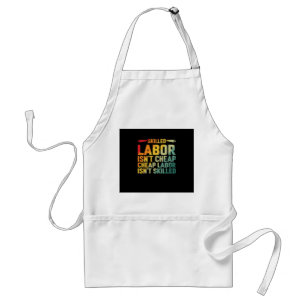 Skilled Labour Isn’t Cheap Cheap Labour Isn’t Skil Standard Apron