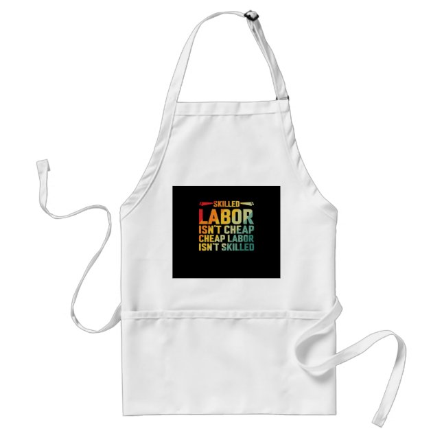 Skilled Labour Isn’t Cheap Cheap Labour Isn’t Skil Standard Apron (Front)