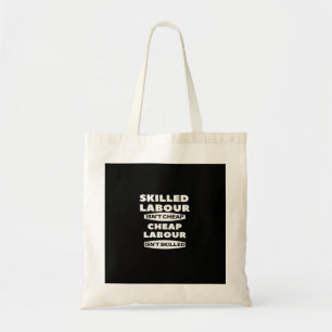 Skilled Labour Isn’t Cheap Cheap Labour Isn’t Skil Tote Bag