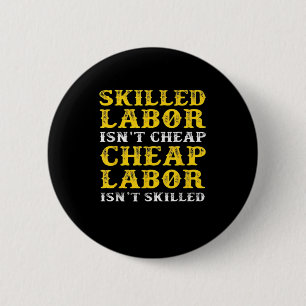 Skilled Labour Isn’t Cheap Essential 6 Cm Round Badge