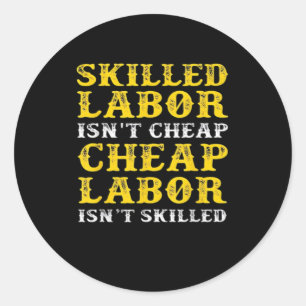 Skilled Labour Isn’t Cheap Essential Classic Round Sticker