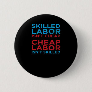 Skilled Labour Isn’t Cheap Laborer Labour Gift Cla 6 Cm Round Badge