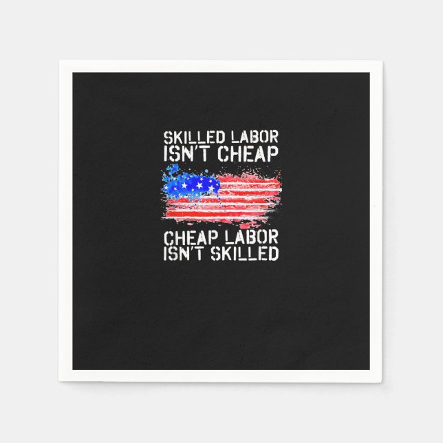 Skilled Labour Isn’t Cheap Labour Day American Fla Napkin (Front)