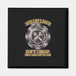 Skilled Labour Isn’t Cheap - Labour Day Classic Magnet