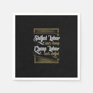 Skilled Labour Isn’t Cheap - Labour Day Napkin