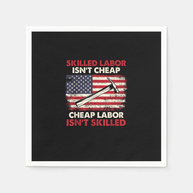 Skilled Labour Isn’t Cheap – Labour Day Skilled Un Napkin (Front)