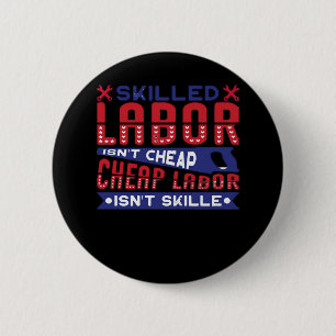 Skilled Labour Isn’t Cheap Labour Isn’t Skilled Cl 6 Cm Round Badge
